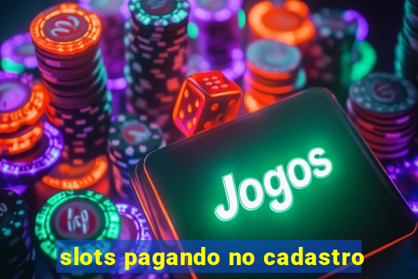 slots pagando no cadastro